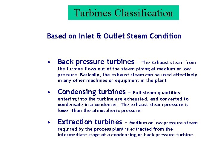 Turbines Classification Based on Inlet & Outlet Steam Condition • Back pressure turbines – Turbines Classification Based on Inlet & Outlet Steam Condition • Back pressure turbines –