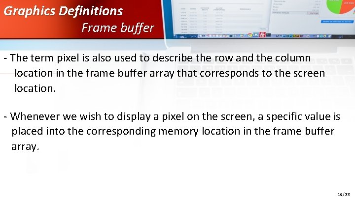 Graphics Definitions Frame buffer - The term pixel is also used to describe the