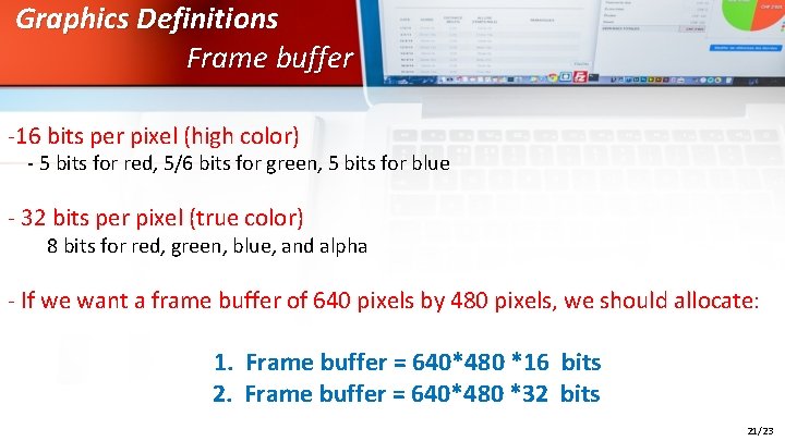 Graphics Definitions Frame buffer -16 bits per pixel (high color) - 5 bits for