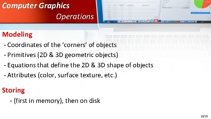 Computer Graphics Operations Modeling - Coordinates of the ‘corners’ of objects - Primitives (2