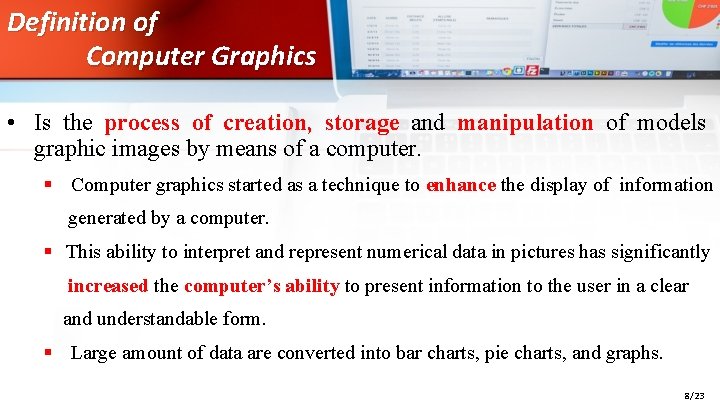 Definition of Computer Graphics • Is the process of creation, storage and manipulation of