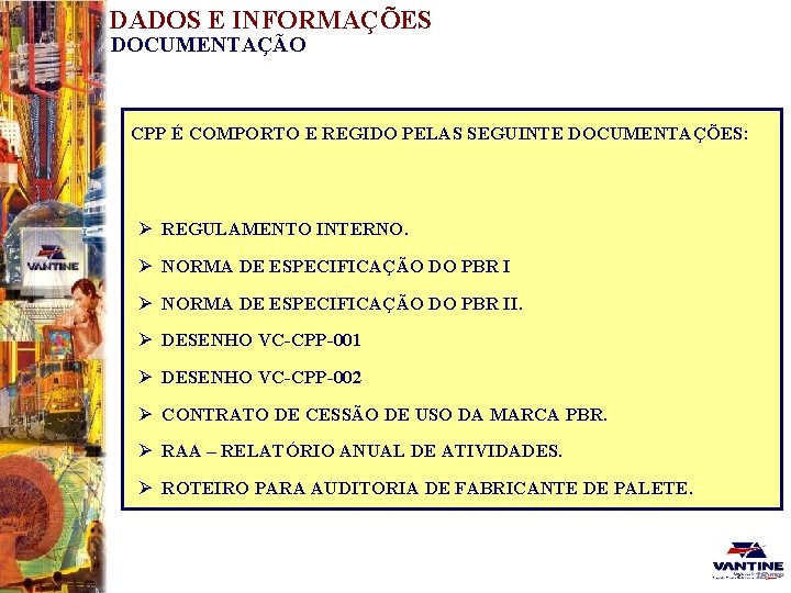 DADOS E INFORMAÇÕES DOCUMENTAÇÃO CPP É COMPORTO E REGIDO PELAS SEGUINTE DOCUMENTAÇÕES: Ø REGULAMENTO