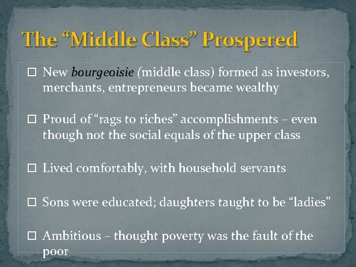 The “Middle Class” Prospered New bourgeoisie (middle class) formed as investors, merchants, entrepreneurs became