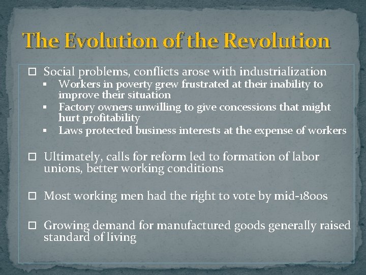 The Evolution of the Revolution Social problems, conflicts arose with industrialization § Workers in