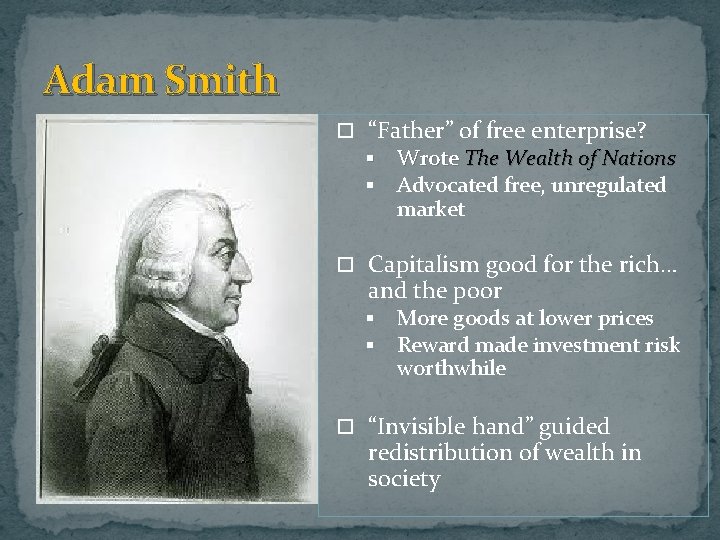 Adam Smith “Father” of free enterprise? § Wrote The Wealth of Nations § Advocated