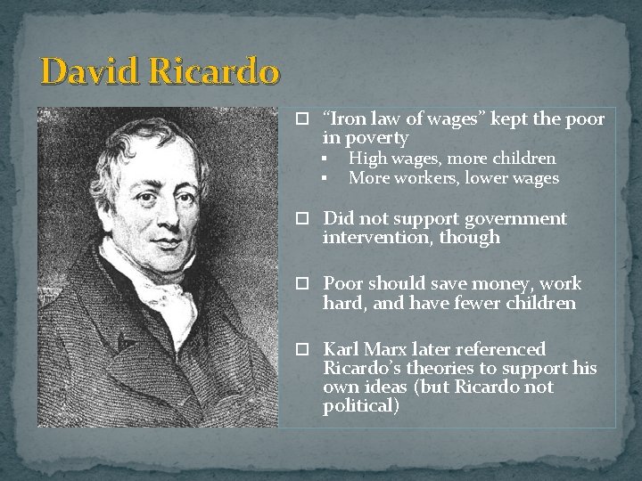 David Ricardo “Iron law of wages” kept the poor in poverty § § High