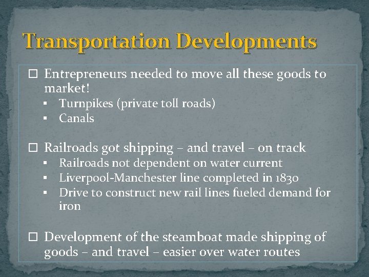 Transportation Developments Entrepreneurs needed to move all these goods to market! § § Turnpikes