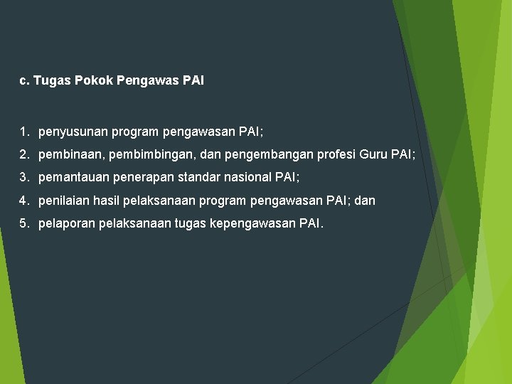 c. Tugas Pokok Pengawas PAI 1. penyusunan program pengawasan PAI; 2. pembinaan, pembimbingan, dan c. Tugas Pokok Pengawas PAI 1. penyusunan program pengawasan PAI; 2. pembinaan, pembimbingan, dan