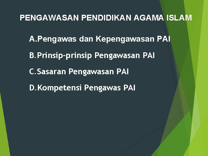 PENGAWASAN PENDIDIKAN AGAMA ISLAM A. Pengawas dan Kepengawasan PAI B. Prinsip-prinsip Pengawasan PAI C. PENGAWASAN PENDIDIKAN AGAMA ISLAM A. Pengawas dan Kepengawasan PAI B. Prinsip-prinsip Pengawasan PAI C.