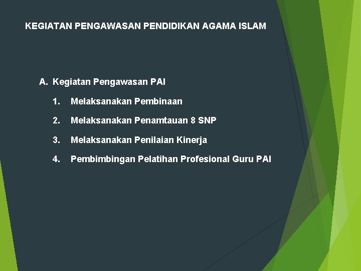 KEGIATAN PENGAWASAN PENDIDIKAN AGAMA ISLAM A. Kegiatan Pengawasan PAI 1. Melaksanakan Pembinaan 2. Melaksanakan KEGIATAN PENGAWASAN PENDIDIKAN AGAMA ISLAM A. Kegiatan Pengawasan PAI 1. Melaksanakan Pembinaan 2. Melaksanakan