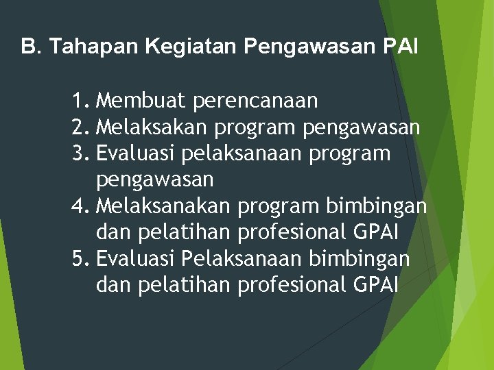 B. Tahapan Kegiatan Pengawasan PAI 1. Membuat perencanaan 2. Melaksakan program pengawasan 3. Evaluasi B. Tahapan Kegiatan Pengawasan PAI 1. Membuat perencanaan 2. Melaksakan program pengawasan 3. Evaluasi