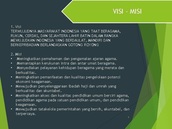 VISI - MISI 1. Visi TERWUJUDNYA MASYARAKAT INDONESIA YANG TAAT BERAGAMA, RUKUN, CERDAS, DAN VISI - MISI 1. Visi TERWUJUDNYA MASYARAKAT INDONESIA YANG TAAT BERAGAMA, RUKUN, CERDAS, DAN