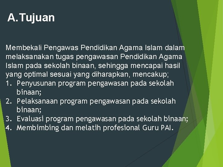 A. Tujuan Membekali Pengawas Pendidikan Agama Islam dalam melaksanakan tugas pengawasan Pendidikan Agama Islam A. Tujuan Membekali Pengawas Pendidikan Agama Islam dalam melaksanakan tugas pengawasan Pendidikan Agama Islam
