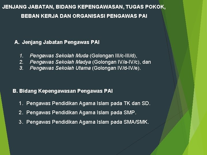 JENJANG JABATAN, BIDANG KEPENGAWASAN, TUGAS POKOK, BEBAN KERJA DAN ORGANISASI PENGAWAS PAI A. Jenjang JENJANG JABATAN, BIDANG KEPENGAWASAN, TUGAS POKOK, BEBAN KERJA DAN ORGANISASI PENGAWAS PAI A. Jenjang