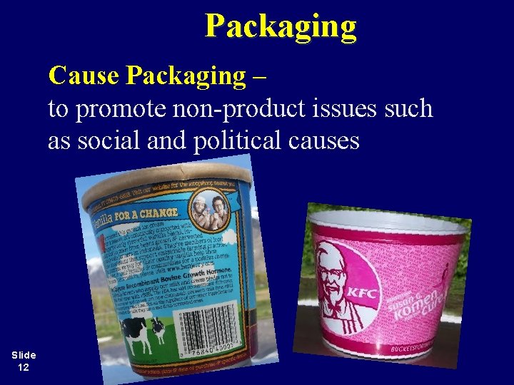 Packaging Cause Packaging – to promote non-product issues such as social and political causes