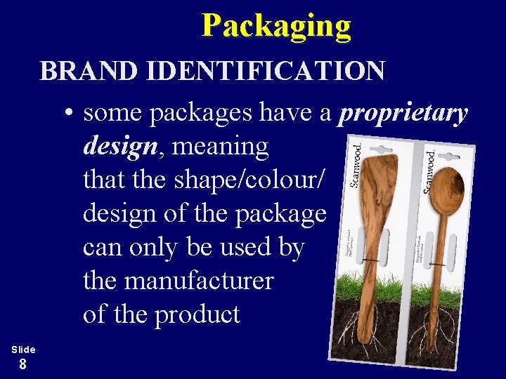 Packaging BRAND IDENTIFICATION • some packages have a proprietary design, meaning that the shape/colour/