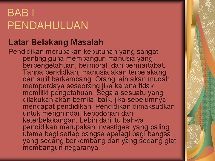 BAB I PENDAHULUAN Latar Belakang Masalah Pendidikan merupakan kebutuhan yang sangat penting guna membangun