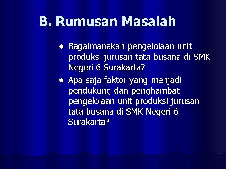 B. Rumusan Masalah Bagaimanakah pengelolaan unit produksi jurusan tata busana di SMK Negeri 6
