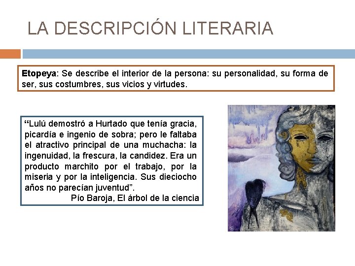LA DESCRIPCIÓN LITERARIA Etopeya: Se describe el interior de la persona: su personalidad, su