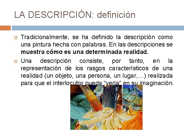 LA DESCRIPCIÓN: definición Tradicionalmente, se ha definido la descripción como una pintura hecha con