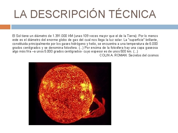LA DESCRIPCIÓN TÉCNICA El Sol tiene un diámetro de 1. 391. 000 KM (unas