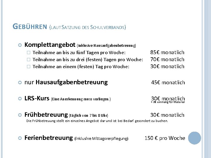 GEBÜHREN (LAUT SATZUNG DES SCHULVERBANDS) Komplettangebot (inklusive Hausaufgabenbetreuung) Teilnahme an bis zu fünf Tagen