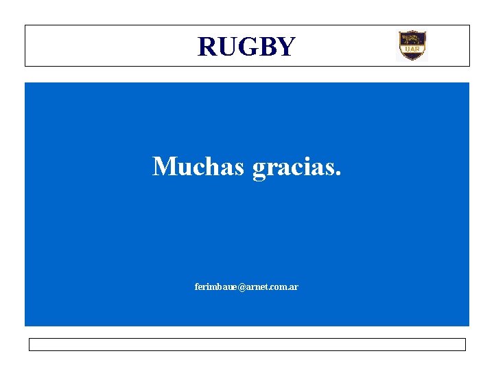 RUGBY Muchas gracias. ferimbaue@arnet. com. ar 