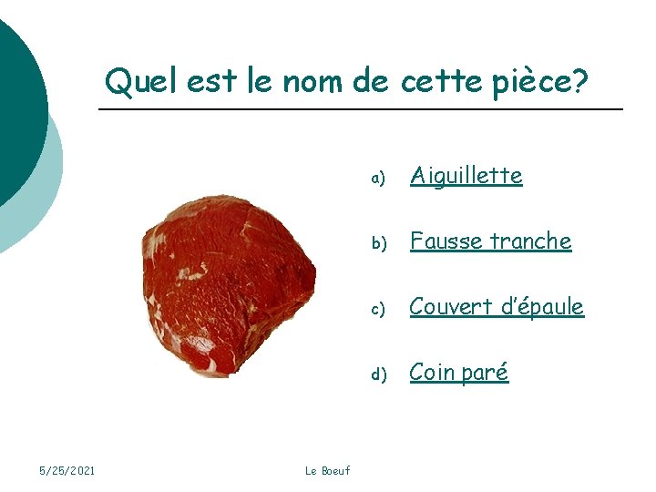 Quel est le nom de cette pièce? 5/25/2021 Le Boeuf a) Aiguillette b) Fausse