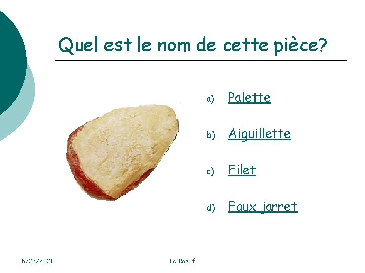 Quel est le nom de cette pièce? 5/25/2021 Le Boeuf a) Palette b) Aiguillette