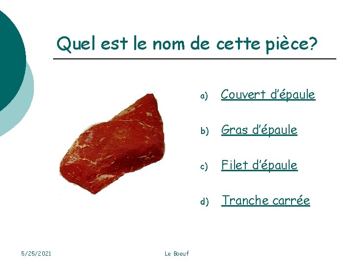 Quel est le nom de cette pièce? 5/25/2021 Le Boeuf a) Couvert d’épaule b)