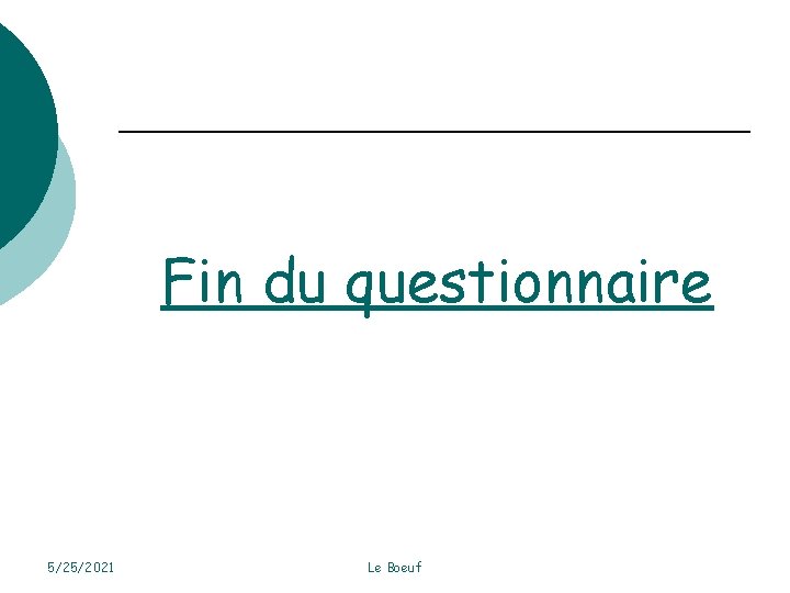 Fin du questionnaire 5/25/2021 Le Boeuf 