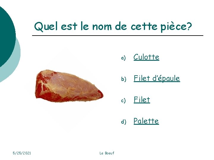 Quel est le nom de cette pièce? 5/25/2021 Le Boeuf a) Culotte b) Filet