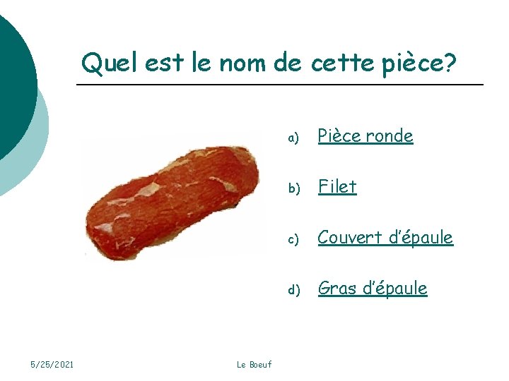 Quel est le nom de cette pièce? 5/25/2021 Le Boeuf a) Pièce ronde b)