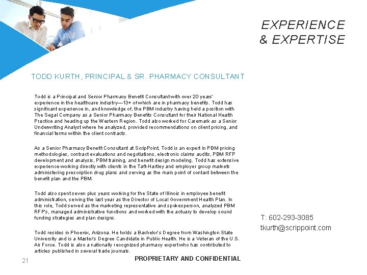 EXPERIENCE & EXPERTISE TODD KURTH, PRINCIPAL & SR. PHARMACY CONSULTANT Todd is a Principal