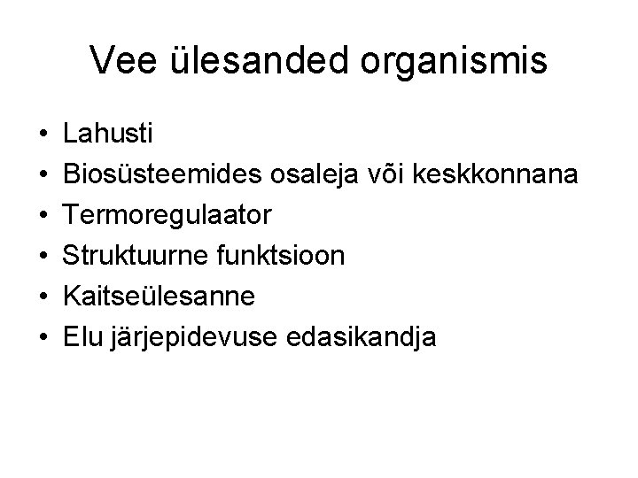 Vee ülesanded organismis • • • Lahusti Biosüsteemides osaleja või keskkonnana Termoregulaator Struktuurne funktsioon