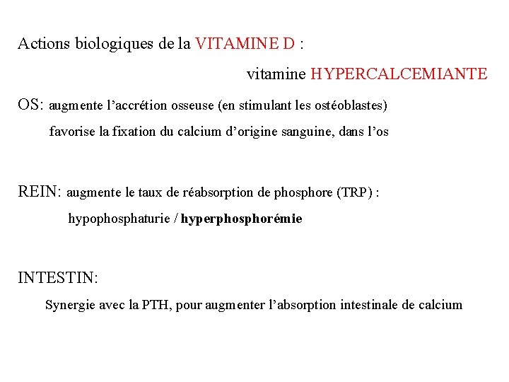 Actions biologiques de la VITAMINE D : vitamine HYPERCALCEMIANTE OS: augmente l’accrétion osseuse (en