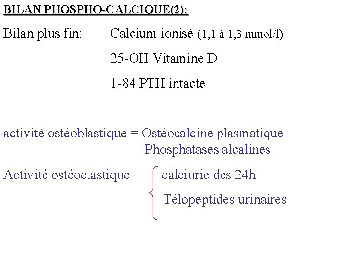 BILAN PHOSPHO-CALCIQUE(2): Bilan plus fin: Calcium ionisé (1, 1 à 1, 3 mmol/l) 25