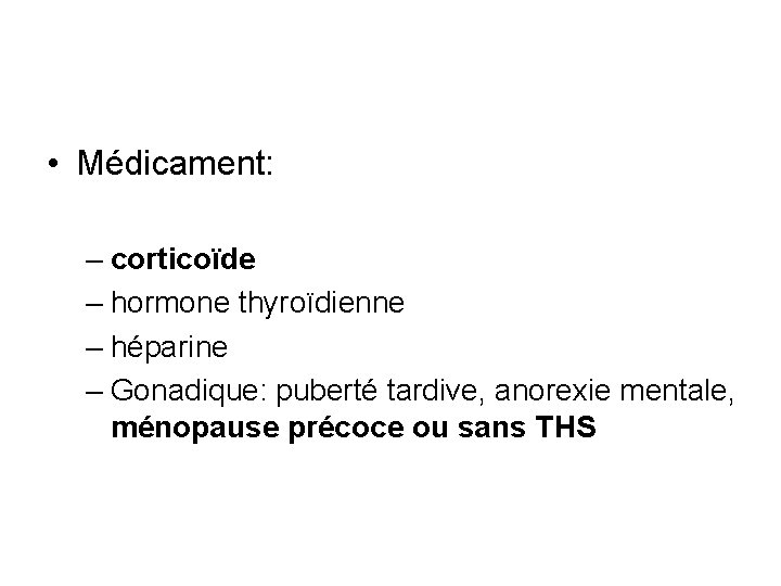  • Médicament: – corticoïde – hormone thyroïdienne – héparine – Gonadique: puberté tardive,