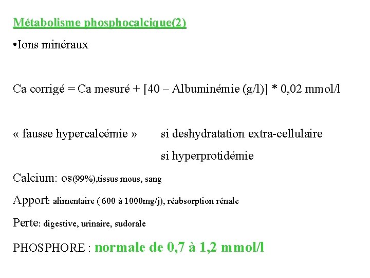 Métabolisme phosphocalcique(2) • Ions minéraux Ca corrigé = Ca mesuré + [40 – Albuminémie