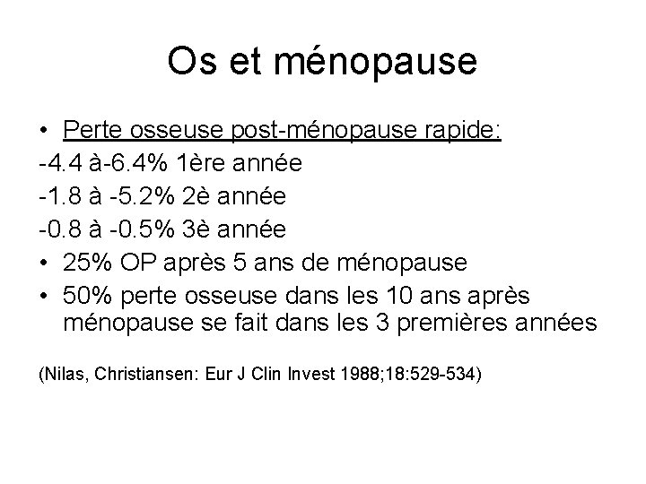 Os et ménopause • Perte osseuse post-ménopause rapide: -4. 4 à-6. 4% 1ère année