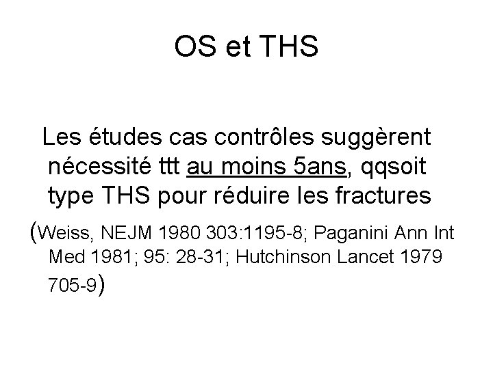 OS et THS Les études cas contrôles suggèrent nécessité ttt au moins 5 ans,