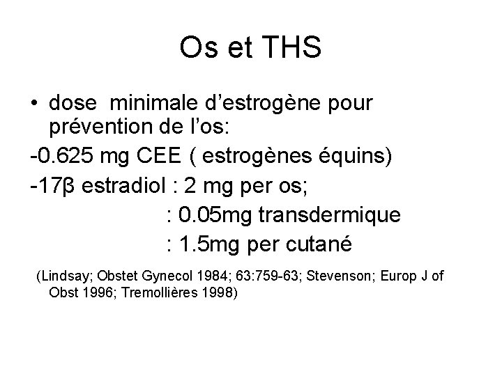 Os et THS • dose minimale d’estrogène pour prévention de l’os: -0. 625 mg