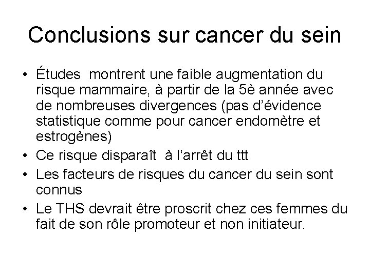 Conclusions sur cancer du sein • Études montrent une faible augmentation du risque mammaire,
