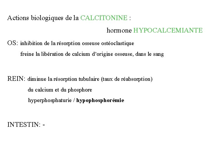Actions biologiques de la CALCITONINE : hormone HYPOCALCEMIANTE OS: inhibition de la résorption osseuse