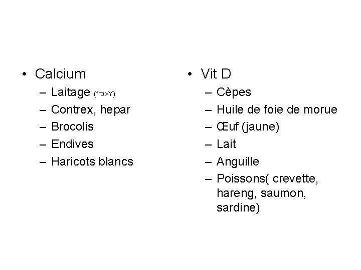  • Calcium – – – Laitage (fro Y) Contrex, hepar Brocolis Endives Haricots