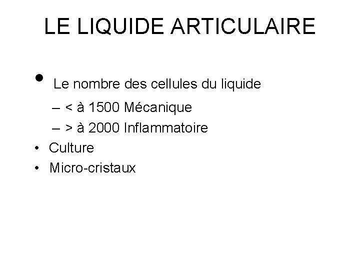 LE LIQUIDE ARTICULAIRE • Le nombre des cellules du liquide – < à 1500