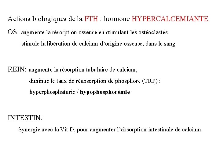 Actions biologiques de la PTH : hormone HYPERCALCEMIANTE OS: augmente la résorption osseuse en