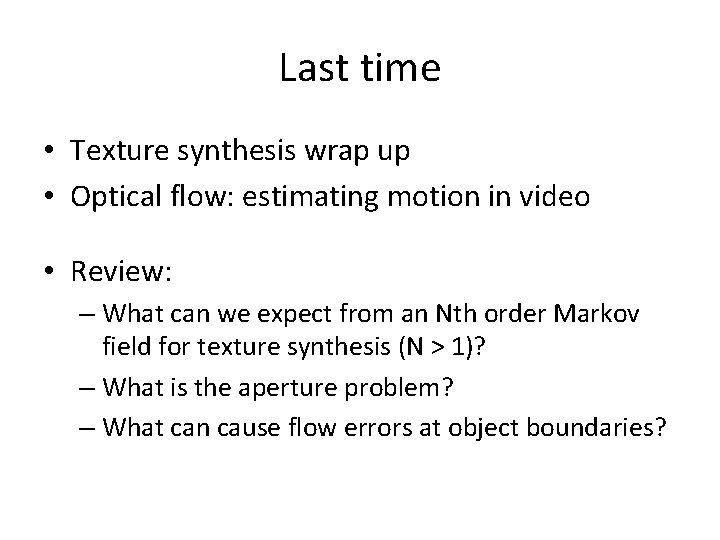 Last time • Texture synthesis wrap up • Optical flow: estimating motion in video