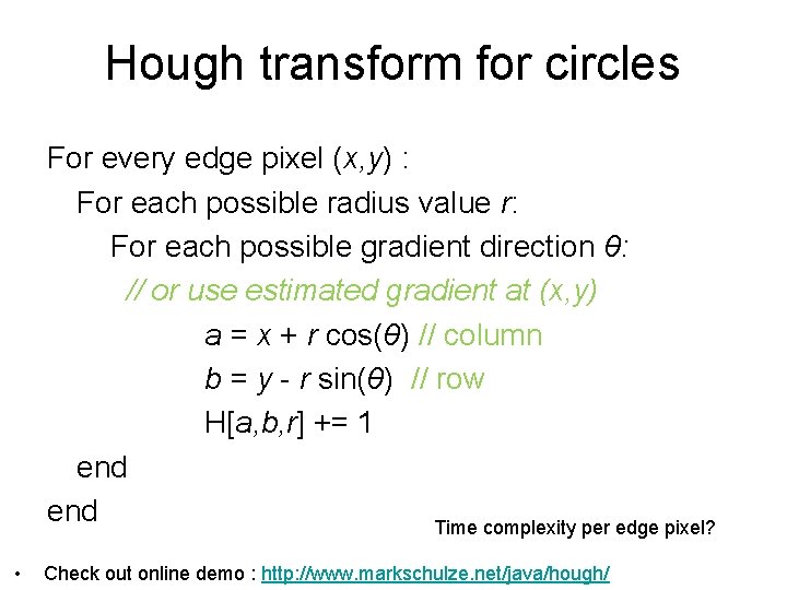 Hough transform for circles For every edge pixel (x, y) : For each possible