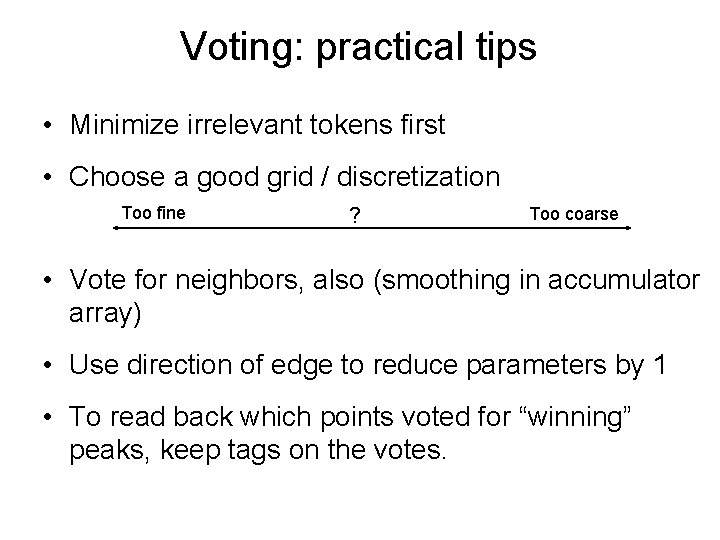 Voting: practical tips • Minimize irrelevant tokens first • Choose a good grid /